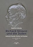 Richard Strauss und die Juden: Jüdische Freunde, Dichter und Musiker. Die Jahre 1933-1949, Band I (Richard Strauss. Die Jahre 1933-1949, Band I)