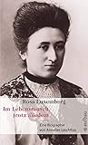 Rosa Luxemburg. Im Lebensrausch, trotz alledem: Eine Biograp