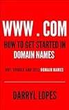 How to get started in domain names.: Buy, broker and sell domain names. (English Edition)
