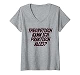 Damen Theoretisch Kann Ich Praktisch Alles T-Shirt mit V