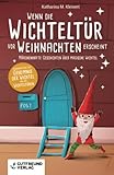 Wenn die Wichteltür vor Weihnachten erscheint: Märchenhafte Geschichten über magische Wichtel (Kinderbuch über das Geheimnis der Wichtel und der Wichteltüren)