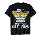 Marty Whatever Happens Don't Ever Go To 2020 Vintage Retro T-S