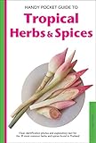 Handy Pocket Guide to Tropical Herbs & Spices: Clear Identification Photos and Explanatory Text for the 35 Most Common Herbs & Spices found in Thailand (Handy Pocket Guides: Periplus Nature Guides)
