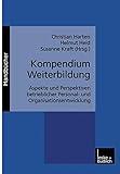 Kompendium Weiterbildung: Aspekte und Perspektiven betrieblicher Personal- und Organisationsentwicklung