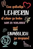 Eine großartige Lehrerin ist schwer zu finden, hart zu verlassen und unmöglich zu vergessen: A5 Notizbuch als Geschenk für Lehrerin | Abschiedsgeschenk für Grundschule, Danke sagen oder Ab