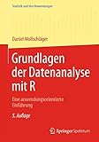 Grundlagen der Datenanalyse mit R: Eine anwendungsorientierte Einführung (Statistik und ihre Anwendungen)