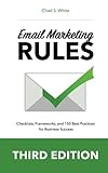 Email Marketing Rules: Checklists, Frameworks, and 150 Best Practices for Business S