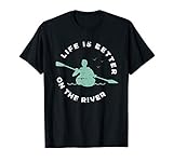 Life Is Better On The River Kanu Rudern Geschenk Kajak T-S