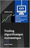 SIMPLE DAX: Algorithme de trading pour la ProRealtime. Automatique Intraday en M30 Long Only (Code algorithmique de trading t. 6) (French Edition)