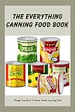 The Everything Canning Food Book: Things You Need To Know About Canning Food (English Edition)