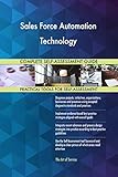 Sales Force Automation Technology All-Inclusive Self-Assessment - More than 700 Success Criteria, Instant Visual Insights, Comprehensive Spreadsheet Dashboard, Auto-Prioritized for Quick R