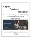 Rapid DaVinci Resolve: Rapid DaVinci Resolve provides a comprehensive introduction to editing and color grading using DaVinci Resolve 15 and 16