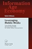 Leveraging Mobile Media: Cross-Media Strategy and Innovation Policy for Mobile Media Communication (Information Age Economy)