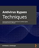 Antivirus Bypass Techniques: Learn practical techniques and tactics to combat, bypass, and evade antivirus softw