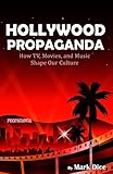 Hollywood Propaganda: How TV, Movies, and Music Shape Our C
