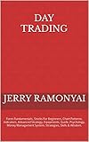 Day Trading: Forex Fundamentals, Stocks For Beginners, Chart Patterns, Indicators, Advanced Strategy, Equipments, Guide, Psychology, Money Management System, ... Skills & Wisdom. (English Edition)