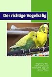 Der richtige Vogelkäfig: Ratgeber für Kauf und Einrichtung von Wellensittich-Käfig und Zimmer-V