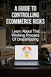 A Guide To Controlling Ecommerce Risks: Learn About The Working Process Of Dropshipping: Ecommerce Solutions (English Edition)