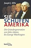 Sie schufen Amerika: Die Gründergeneration von John Adams bis George Washington (Beck'sche Reihe)