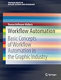 Workflow Automation: Basic Concepts of Workflow Automation in the Graphic Industry (SpringerBriefs in Applied Sciences and Technology)