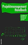 Projektmanagement Handbuch - Grundlagen mit Methoden und Techniken für Einsteig