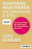 Souverän investieren mit Indexfonds und ETFs: Wie Privatanleger das Spiel gegen die Finanzbranche gew