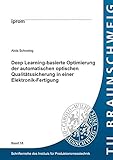 Deep Learning-basierte Optimierung der automatischen optischen Qualitätssicherung in einer Elektronik-Fertigung (Schriftenreihe des Instituts für Produktionsmesstechnik)