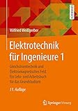 Elektrotechnik für Ingenieure 1: Gleichstromtechnik und Elektromagnetisches Feld. Ein Lehr- und Arbeitsbuch für das G
