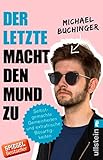 Der Letzte macht den Mund zu: Selbstgemachte Gemeinheiten und extrafrische Bösartigk