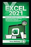 EXCEL 2021 The Comprehensive Beginners to Advanced Users Guide to Master Microsoft Excel 2021. Learn the Essential Functions, New Features, Formulas, Tips and Tricks, and Many M