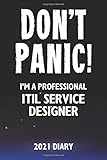 Don't Panic! I'm A Professional ITIL Service Designer - 2021 Diary: Customized Work Planner Gift For A Busy ITIL Service Desig