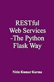 RESTFul Web Services - The Python Flask Way: Build RESTful APIs using Python and Flask-Restful (English Edition)