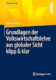 Grundlagen der Volkswirtschaftslehre aus globaler Sicht klipp & klar (WiWi klipp & klar)