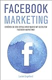 Facebook Marketing: Erhöhen Sie den Erfolg Ihrer Marke mit gezieltem Facebook-Marketing! (Facebook, Facebook Marketing, Social Media Marketing)