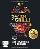 Ja, ich grill! – Mit Holzkohle und Briketts: Die perfekte Glut: 30 Rezepte für Fisch, Fleisch und Gemü