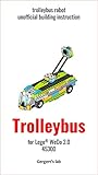 Trolleybus for Lego WeDo 2.0 45300 instruction (Build Wedo Robots — a series of instructions for assembling robots with wedo 45300 Book 10) (English Edition)