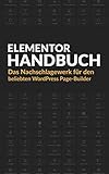 Elementor Handbuch: Das Nachschlagewerk für den beliebten WordPress Page-B