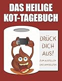 Das heilige Kot-Tagebuch: Drück dich aus! Zum Anfüllen und Ankreuzen: Kackhaufen Scheißhaufen Scherzartikel Gechenk