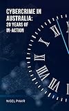 Cybercrime in Australia: 20 years of in-action (English Edition)