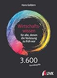 Wirtschaftswissen für alle, denen die Vorlesung zu früh war: 3.600 Grundbegriffe kurz erk