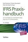 IFRS Praxishandbuch: Ein Leitfaden für die Rechnungslegung mit Fallbeisp