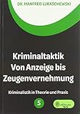 Kriminaltaktik von Anzeige bis Zeugenvernehmung (Kriminalistik in Theorie und Praxis)