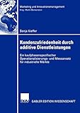 Kundenzufriedenheit durch additive Dienstleistungen . Ein kaufphasenspezifischer Operationalisierungs- und Messansatz für industrielle Märkte (Marketing und Innovationsmanagement)