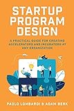 Startup Program Design: A Practical Guide for Creating Accelerators and Incubators at Any Organization (English Edition)