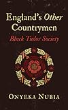England’s Other Countrymen: Black Tudor Society (Blackness in Britain) (English Edition)