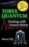 FOREX QUANTUM: Trading with Instant Robot. Software Included. Quantum Mechanics mathematical approach. Tired Losing Money? Start Trading News in Minutes. (English Edition)