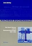 Nachbar Buchenwald: Die Stadt Weimar und ihr Konzentrationslager 1937-1945