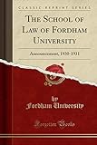 The School of Law of Fordham University: Announcement, 1930-1931 (Classic Reprint)