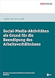 Social-Media-Aktivitäten als Grund für die Beendigung des Arbeitsverhältnisses: optional, max. 240 Zeichen (Beiträge zu besonderen Problemen des Arbeitsrechts, 48)