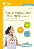 Besser formulieren im Aufsatz Klassen 9-10: Ausdruck und Stil im D